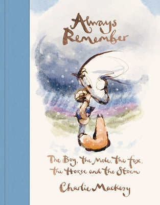 Always Remember: The Boy, the Mole, the Fox, the Horse and the Storm by Mackesy, Charlie