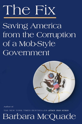 The Fix: Saving America from the Corruption of a Mob-Style Government by McQuade, Barbara