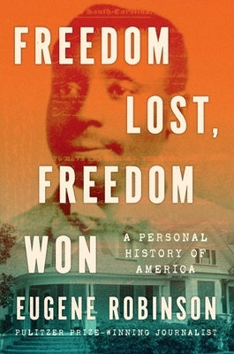 Freedom Lost, Freedom Won: A Personal History of America by Robinson, Eugene