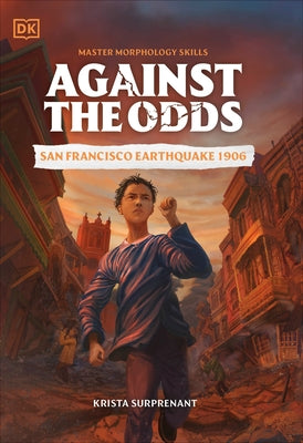 Against the Odds: San Francisco Earthquake 1906 by DK