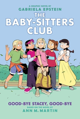 Good-Bye Stacey, Good-Bye: A Graphic Novel (the Baby-Sitters Club #11) by Epstein, Gabriela