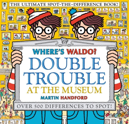 Where's Waldo? Double Trouble at the Museum: The Ultimate Spot-The-Difference Book!: (A Compare-And-Find Activity Book with Over 500 Changes to Identi by Handford, Martin