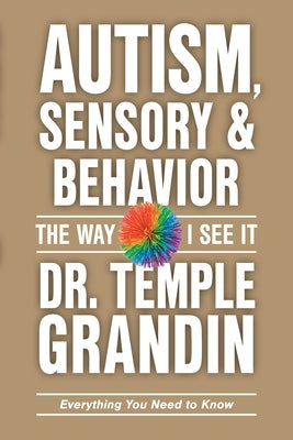 Autism, Sensory and Behavior: Everything You Need to Know by Grandin, Temple