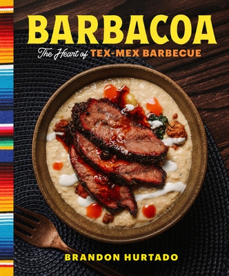 Barbacoa: The Heart of Tex-Mex Barbecue by Hurtado, Brandon