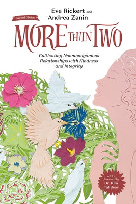 More Than Two, Second Edition: Cultivating Nonmonogamous Relationships with Kindness and Integrity by Rickert, Eve