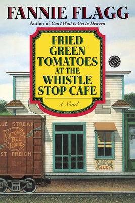 Fried Green Tomatoes at the Whistle Stop Cafe by Flagg, Fannie