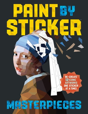 Paint by Sticker (Official): Masterpieces: Re-Create 12 Iconic Artworks One Sticker at a Time! by Workman Publishing