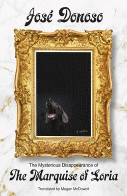 The Mysterious Disappearance of the Marquise of Loria by Donoso, José