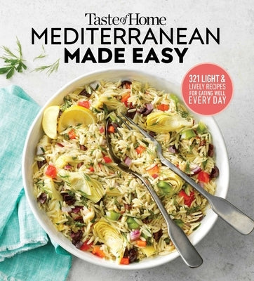 Taste of Home Mediterranean Made Easy: 321 Recipes for Light & Healthy Everyday Meals by Editors at Taste of Home