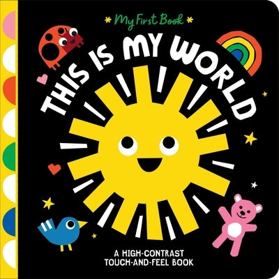 This Is My World: A High-Contrast Touch-And-Feel Book by Eliot, Hannah