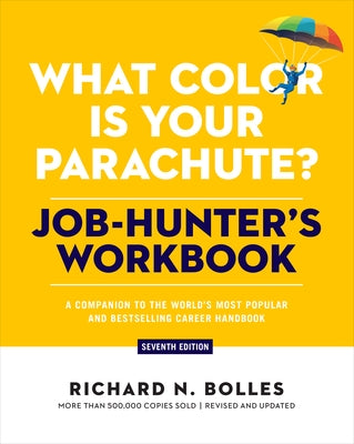 What Color Is Your Parachute? Job-Hunter's Workbook, Seventh Edition: A Companion to the World's Most Popular and Bestselling Career Handbook by Bolles, Richard N.