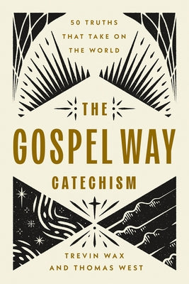 The Gospel Way Catechism: 50 Truths That Take on the World by Wax, Trevin