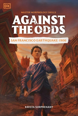 Against the Odds: San Francisco Earthquake 1906 by DK