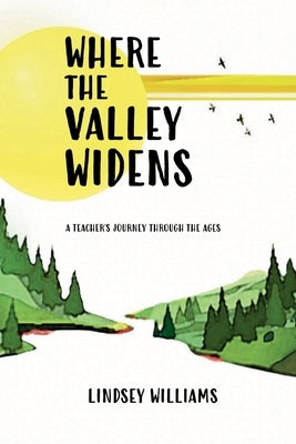 Where the Valley Widens by Williams, Lindsey