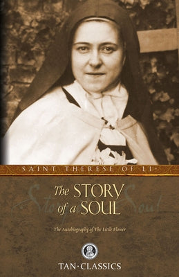 The Story of a Soul: The Autobiography of the Little Flower by Lisieux, Thérèse Of