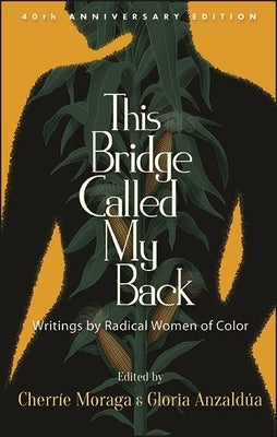 This Bridge Called My Back: Writings by Radical Women of Color by Moraga, Cherríe