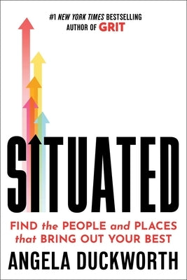 Situated: Find the People and Places That Bring Out Your Best by Duckworth, Angela