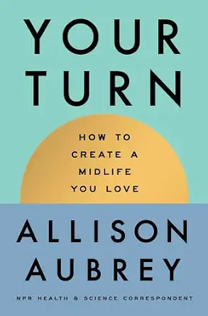 Your Turn: How to Create a Midlife You Love