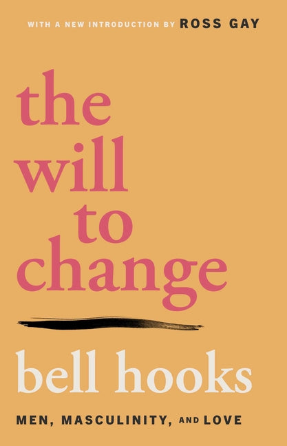 The Will to Change: Men, Masculinity, and Love by Hooks, Bell