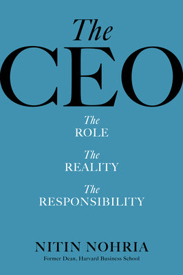 The CEO: The Role, the Reality, the Responsibility by Nohria, Nitin