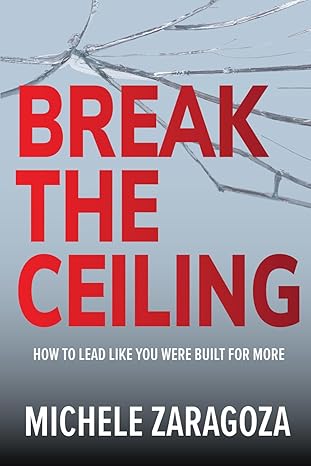 Break the Ceiling by Michele Zaragoza