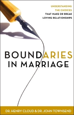 Boundaries in Marriage: Understanding the Choices That Make or Break Loving Relationships by Cloud, Henry