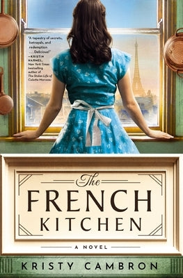The French Kitchen: A Historical Romance Set in WWII France, Post-War Paris, and the World of Julia Child by Cambron, Kristy