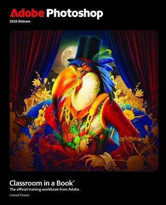 Adobe Photoshop Classroom in a Book 2025 Release by Chavez, Conrad