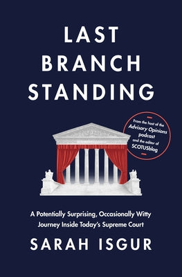 Last Branch Standing: A Potentially Surprising, Occasionally Witty Journey Inside Today's Supreme Court by Isgur, Sarah