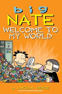 Big Nate: Welcome to My World: Volume 13 by Peirce, Lincoln