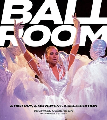 Ballroom: A History, a Movement, a Celebration by Roberson, Michael