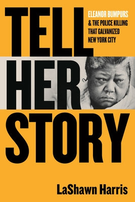 Tell Her Story: Eleanor Bumpurs & the Police Killing That Galvanized New York City by Harris, Lashawn
