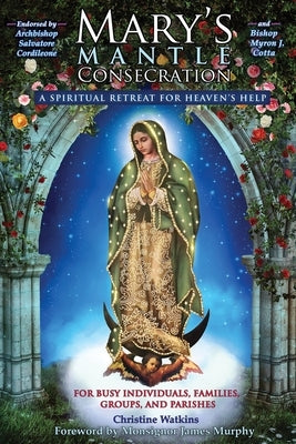 Mary's Mantle Consecration: A Spiritual Retreat for Heaven's Help by Watkins, Christine