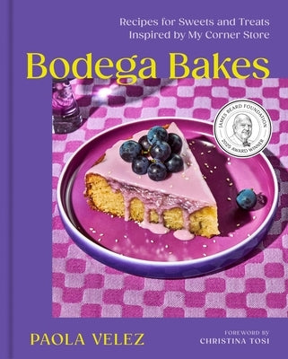 Bodega Bakes: Recipes for Sweets and Treats Inspired by My Corner Store - A Baking Cookbook by Velez, Paola