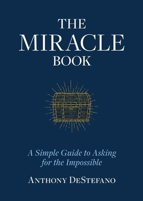 The Miracle Book: A Simple Guide to Asking for the Impossible by DeStefano, Anthony