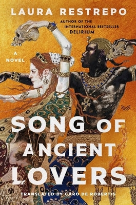 Song of Ancient Lovers by Restrepo, Laura