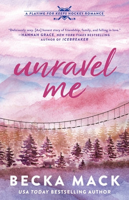 Unravel Me: A Playing for Keeps Hockey Romance by Mack, Becka