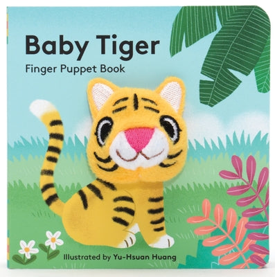 Baby Tiger: Finger Puppet Book: (Finger Puppet Book for Toddlers and Babies, Baby Books for First Year, Animal Finger Puppets) by Chronicle Books