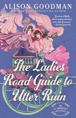 The Ladies Road Guide to Utter Ruin by Goodman, Alison