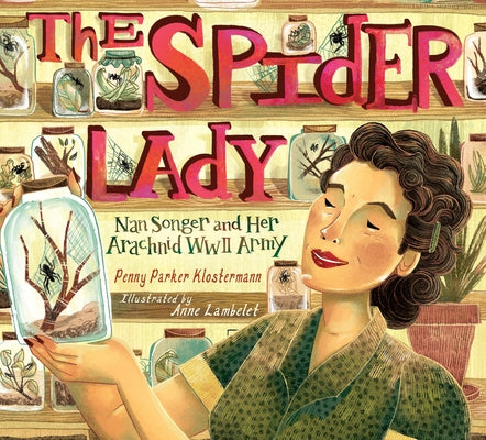 The Spider Lady: Nan Songer and Her Arachnid World War II Army by Parker Klostermann, Penny