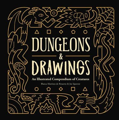 Dungeons and Drawings: An Illustrated Compendium of Creatures by MartÃ­nez de Rituerto, Blanca