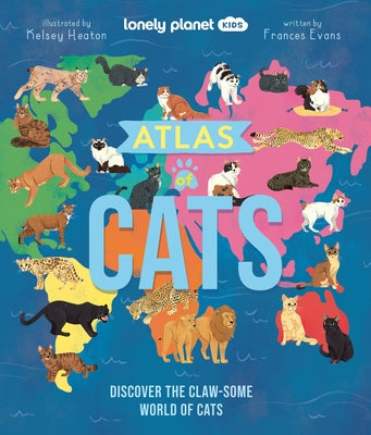 Lonely Planet Kids Atlas of Cats: Discover the Claw-Some World of Cats by Evans, Frances