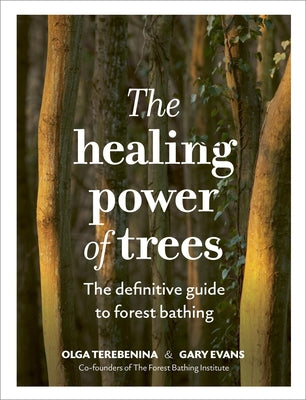 The Healing Power of Trees: The Definitive Guide to Forest Bathing by Terebenina, Olga