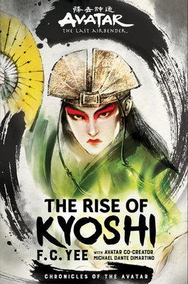 Avatar: The Last Airbender: The Rise of Kyoshi (Chronicles of the Avatar Book 1) by Yee, F. C.