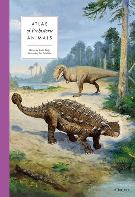 Atlas of Prehistoric Animals by Maly, Radek