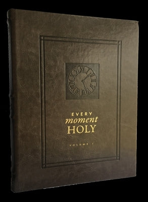 Every Moment Holy, Volume I: New Liturgies for Daily Life (Over 100 Prayers and Illustrations for Practicing Mindfulness of the Presence of God in the by McKelvey, Douglas Kaine