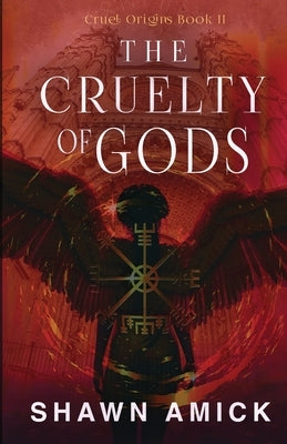 The Cruelty of Gods by Amick, Shawn