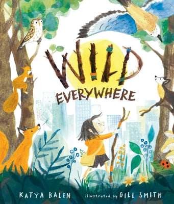 Wild Everywhere by Balen, Katya
