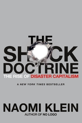 The Shock Doctrine: The Rise of Disaster Capitalism by Klein, Naomi