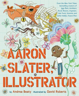 Aaron Slater, Illustrator: A Picture Book by Beaty, Andrea